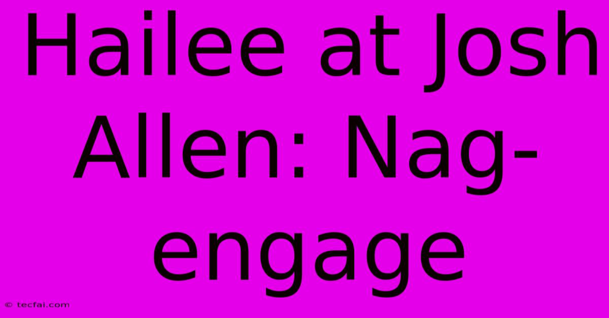 Hailee At Josh Allen: Nag-engage