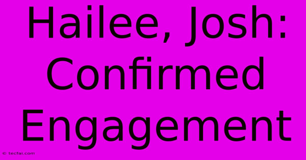 Hailee, Josh: Confirmed Engagement