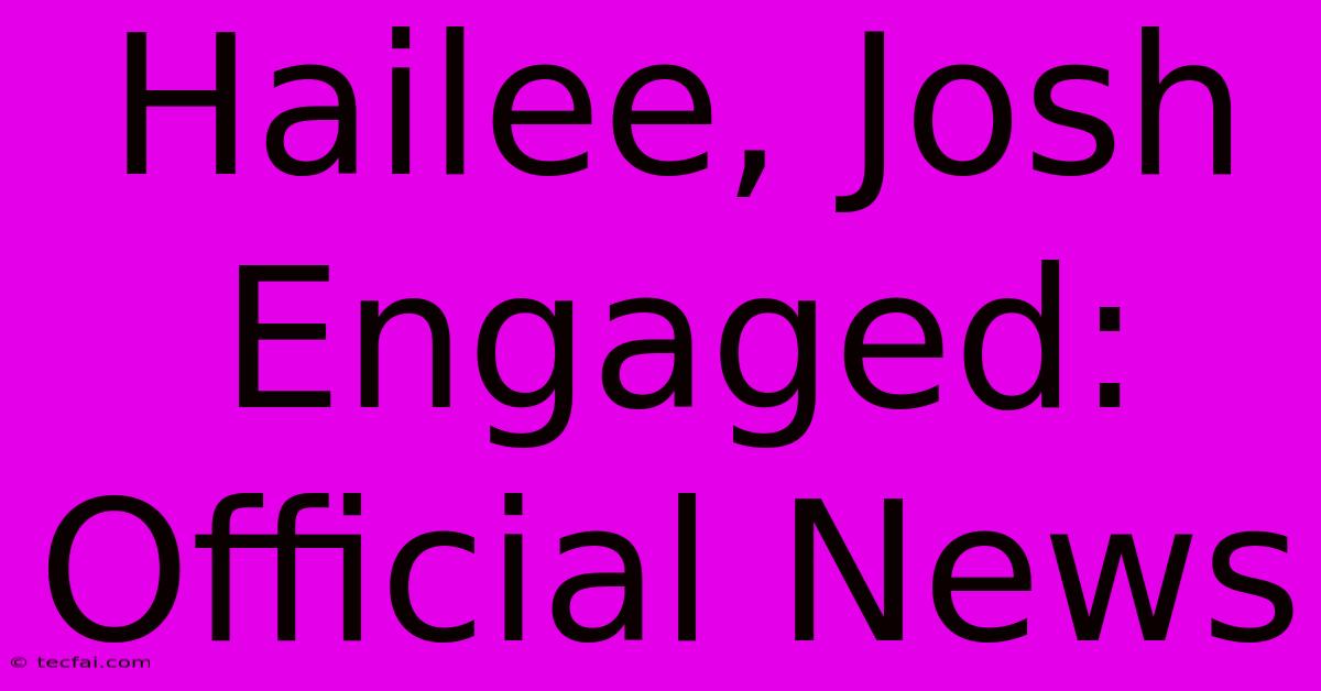 Hailee, Josh Engaged: Official News