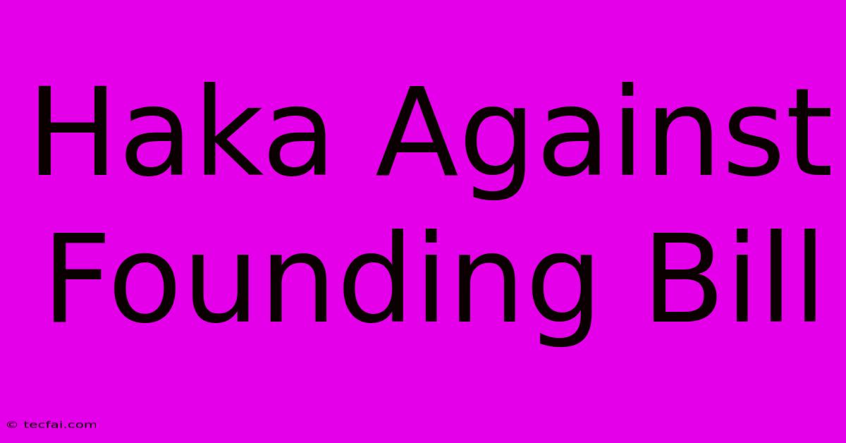 Haka Against Founding Bill