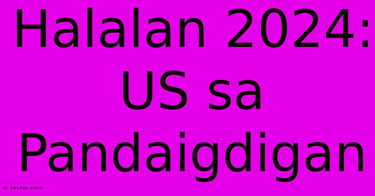 Halalan 2024: US Sa Pandaigdigan