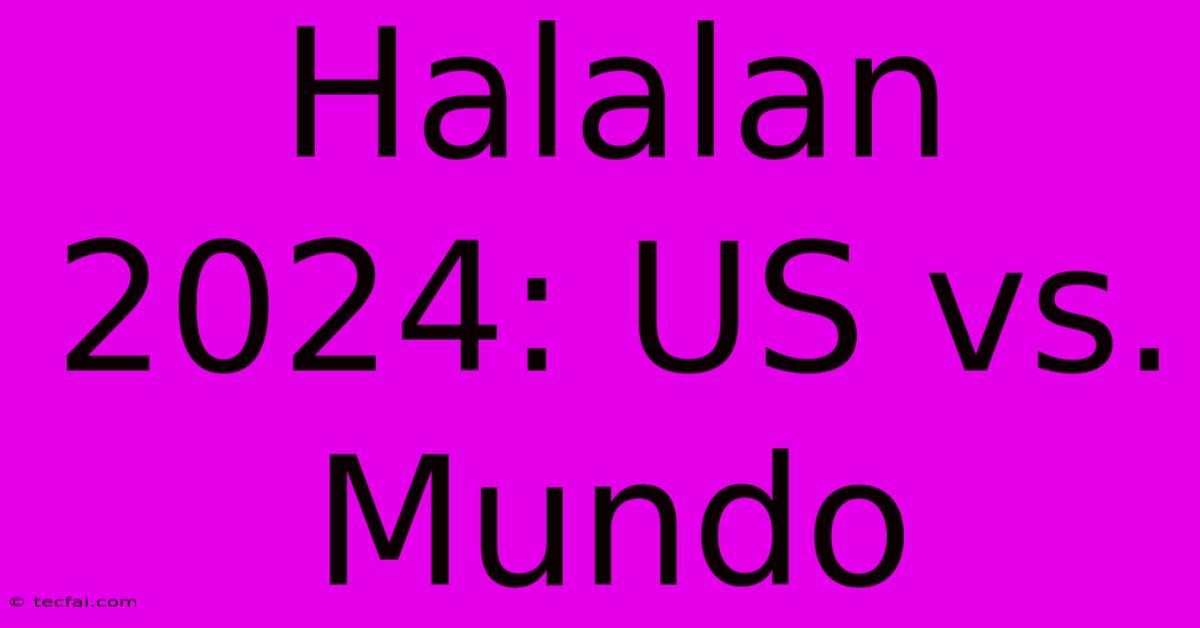 Halalan 2024: US Vs. Mundo