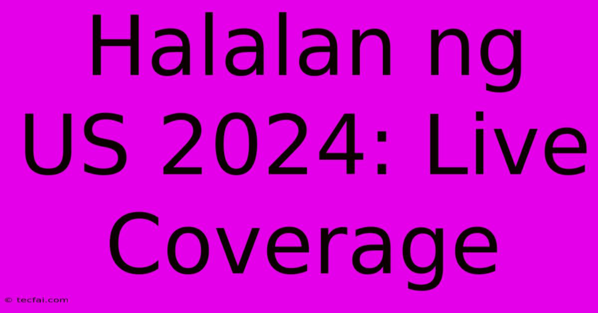 Halalan Ng US 2024: Live Coverage