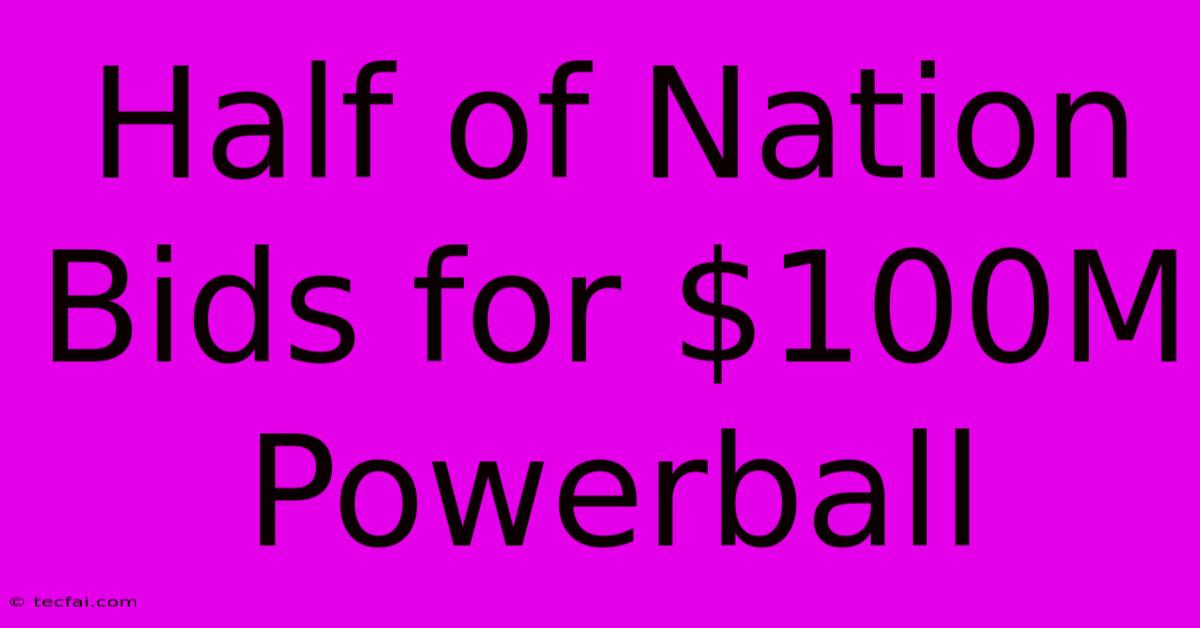 Half Of Nation Bids For $100M Powerball