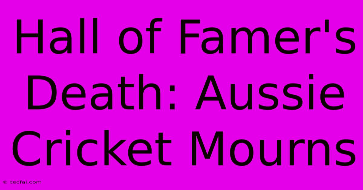 Hall Of Famer's Death: Aussie Cricket Mourns