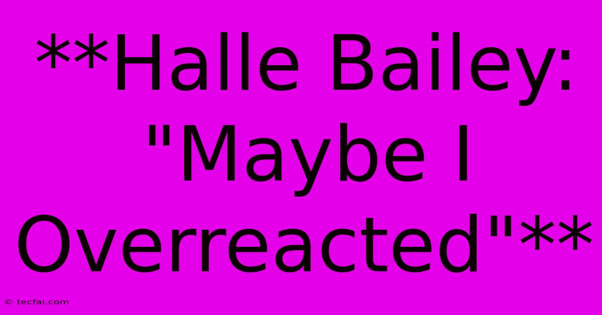 **Halle Bailey:  