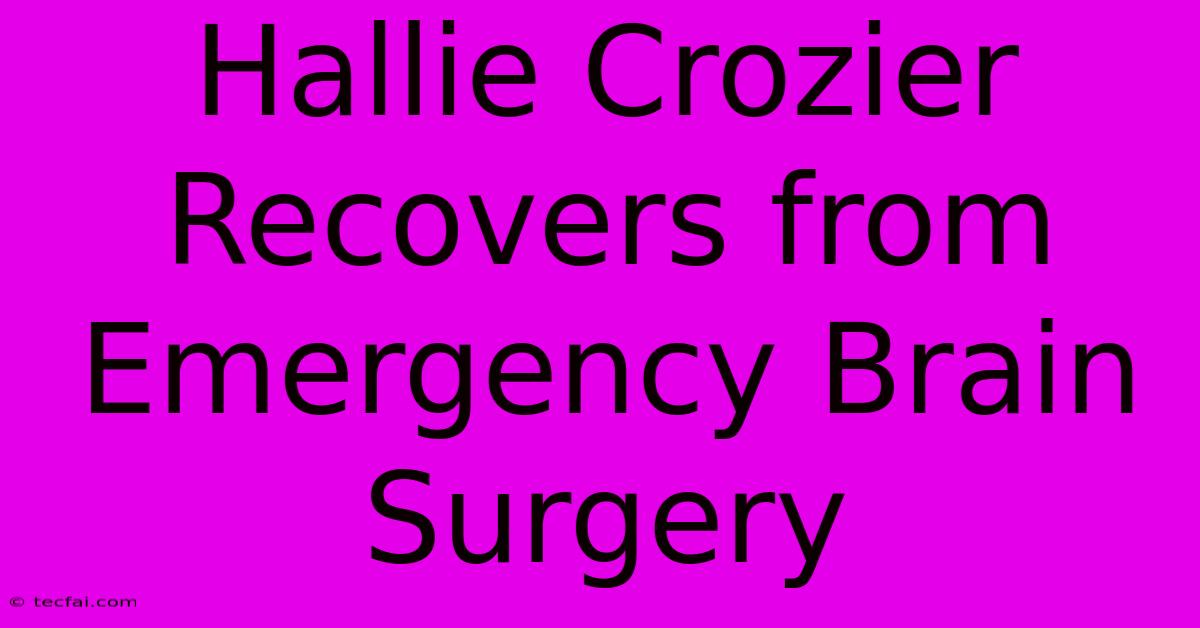 Hallie Crozier Recovers From Emergency Brain Surgery