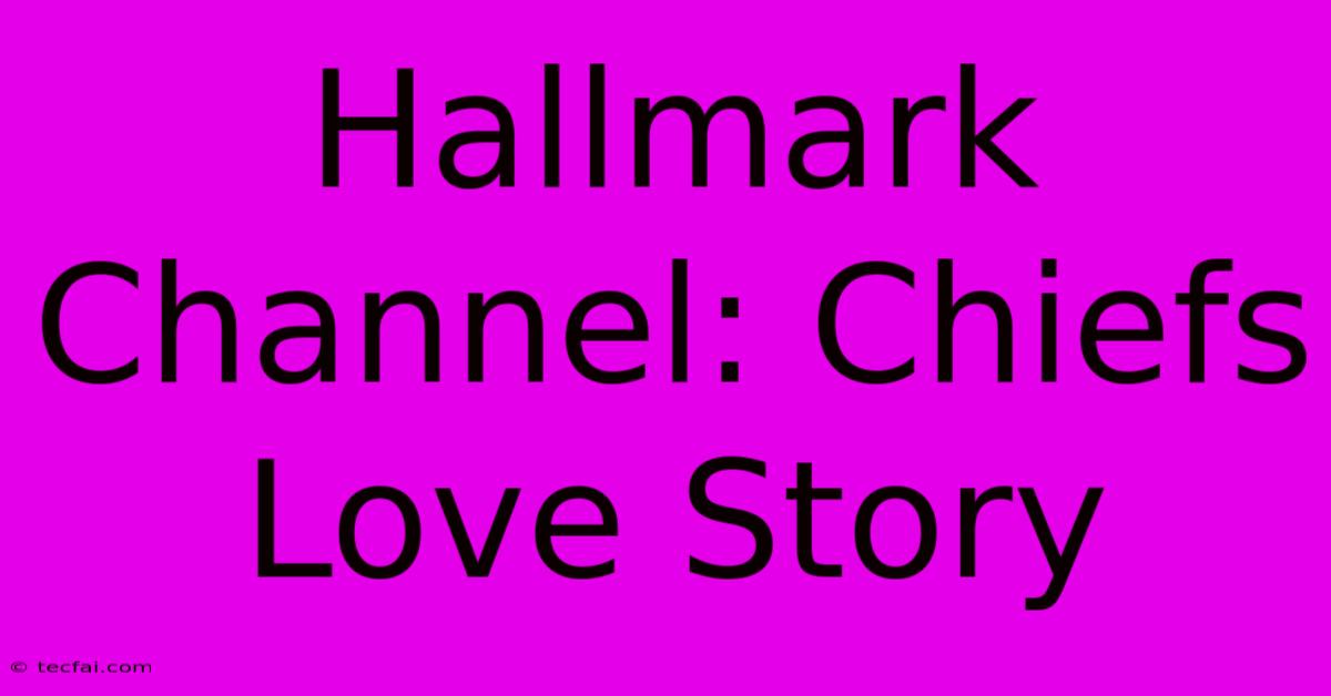 Hallmark Channel: Chiefs Love Story