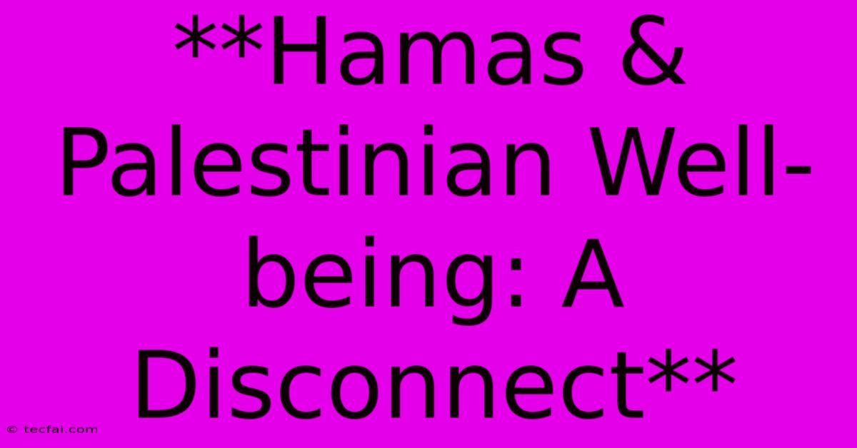 **Hamas & Palestinian Well-being: A Disconnect**