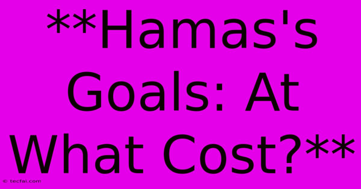 **Hamas's Goals: At What Cost?**