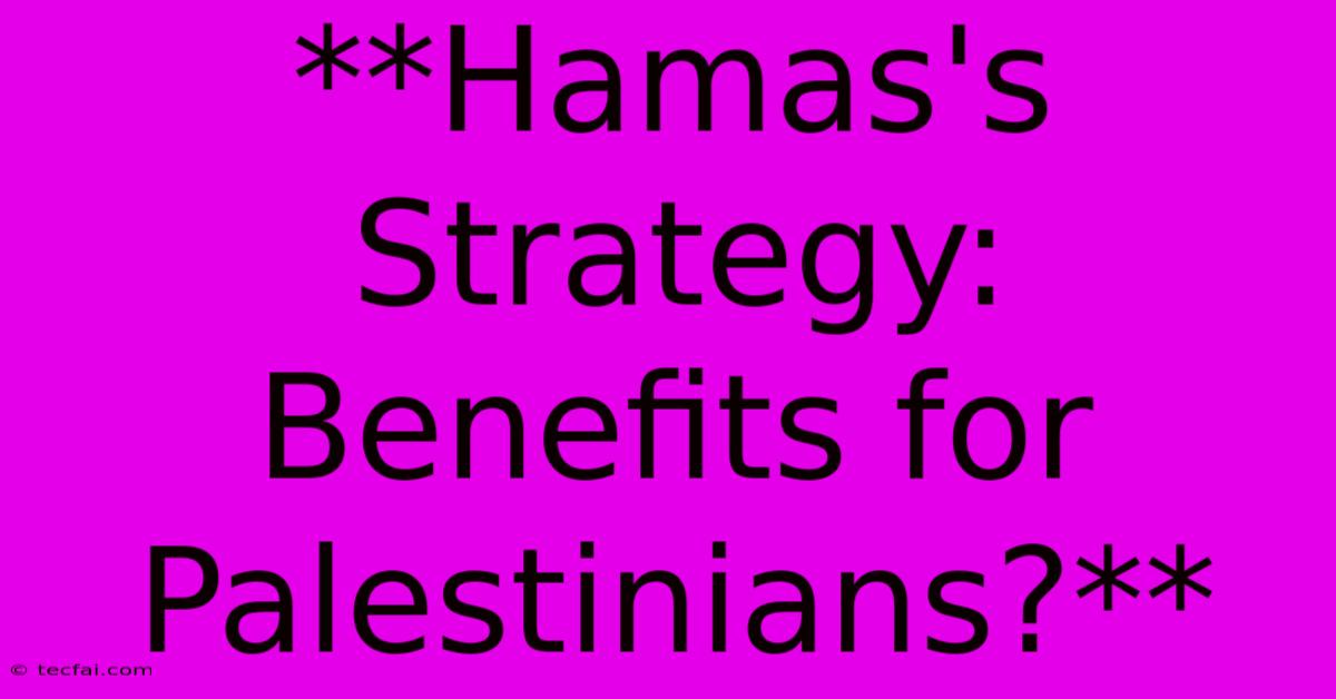 **Hamas's Strategy: Benefits For Palestinians?**