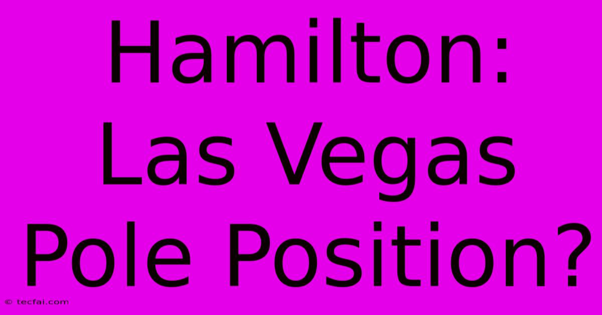 Hamilton: Las Vegas Pole Position?