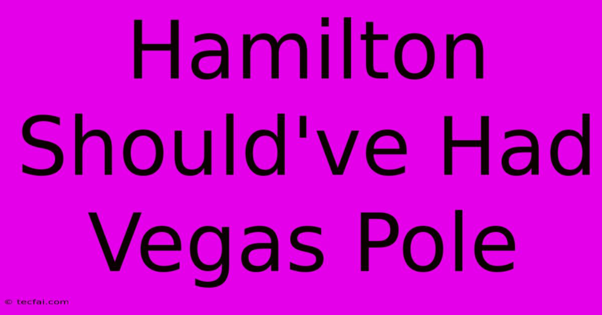 Hamilton Should've Had Vegas Pole