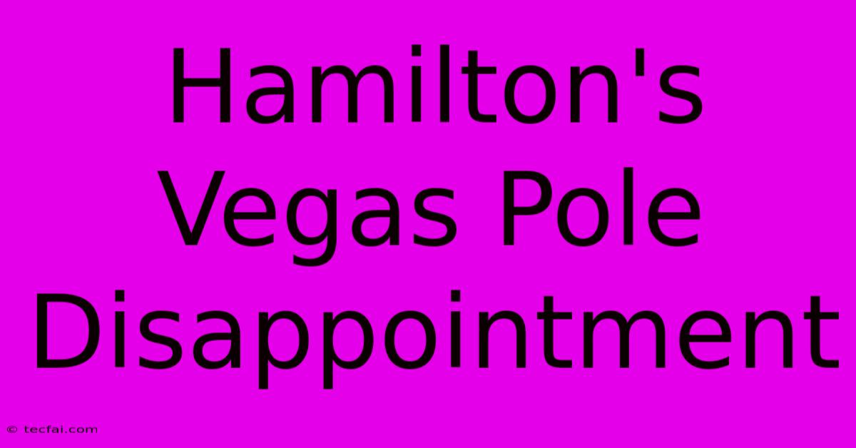 Hamilton's Vegas Pole Disappointment