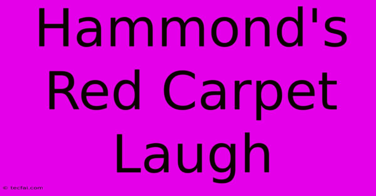 Hammond's Red Carpet Laugh