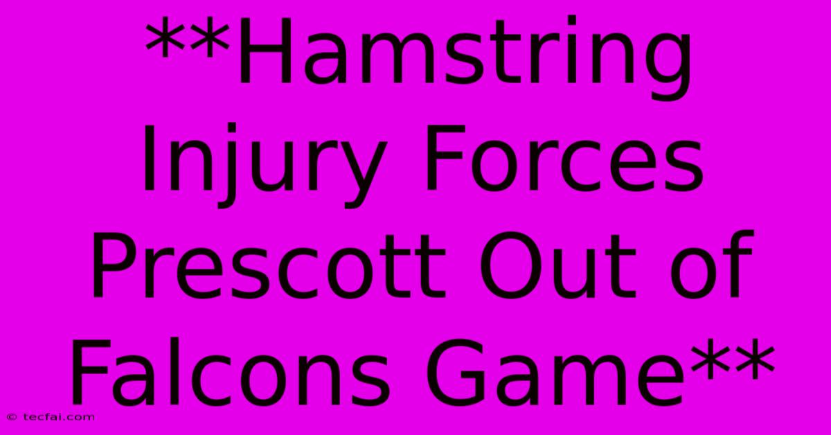 **Hamstring Injury Forces Prescott Out Of Falcons Game** 