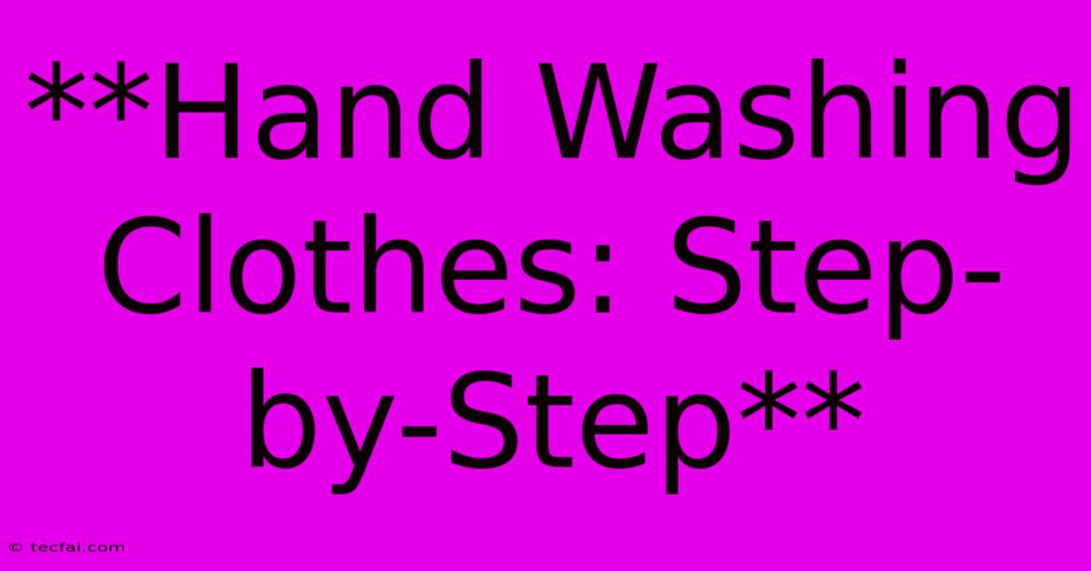 **Hand Washing Clothes: Step-by-Step**