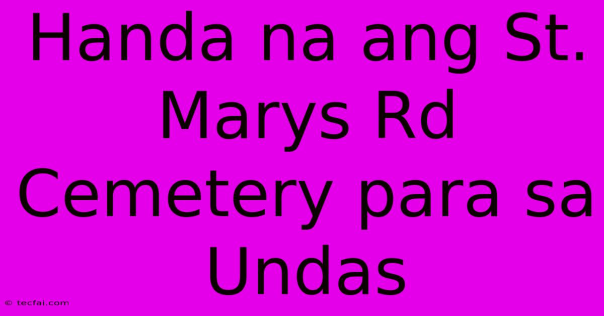 Handa Na Ang St. Marys Rd Cemetery Para Sa Undas