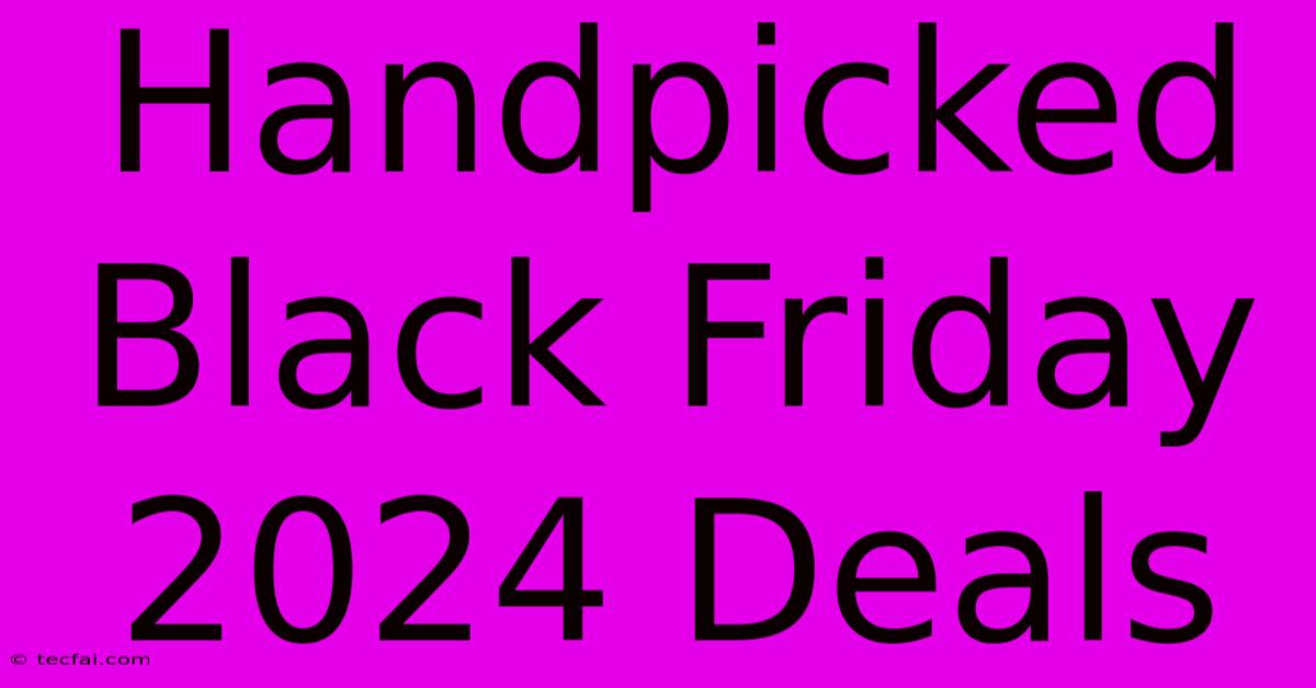 Handpicked Black Friday 2024 Deals