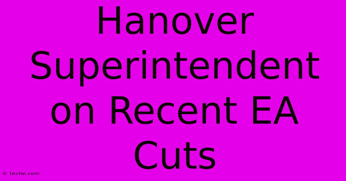 Hanover Superintendent On Recent EA Cuts