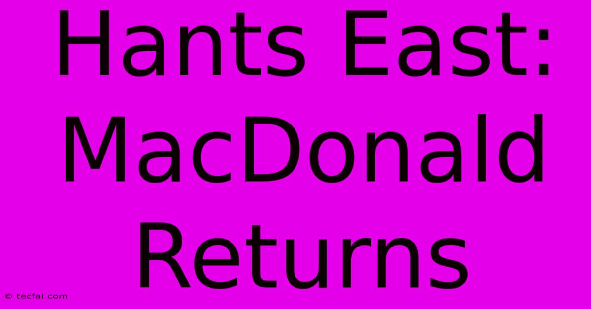 Hants East: MacDonald Returns