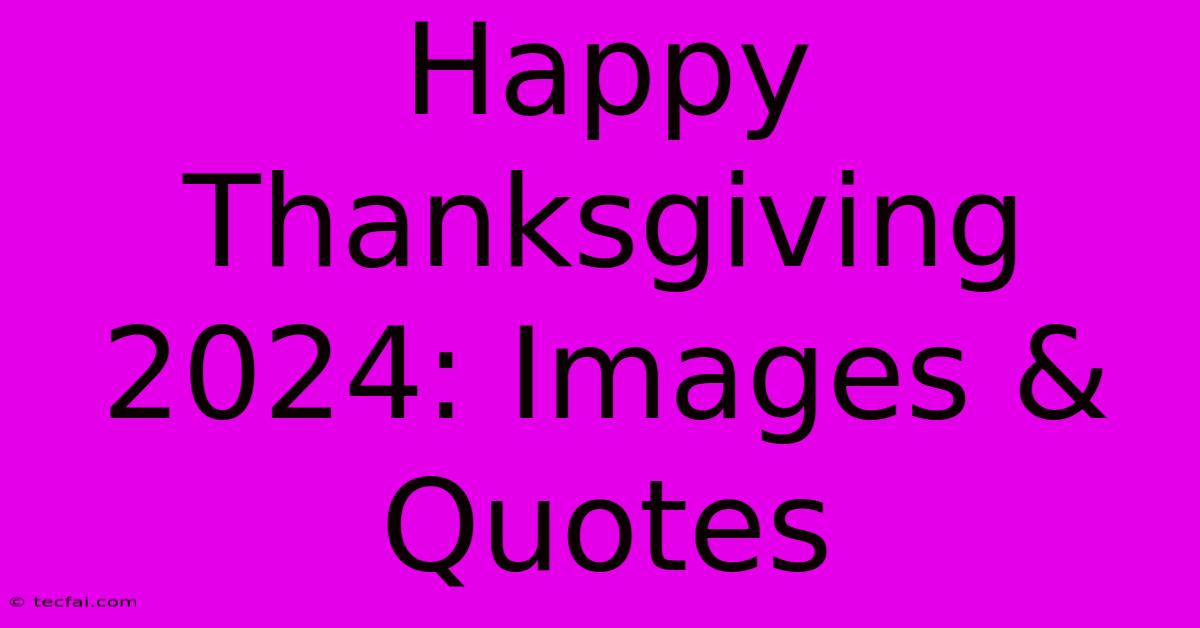 Happy Thanksgiving 2024: Images & Quotes