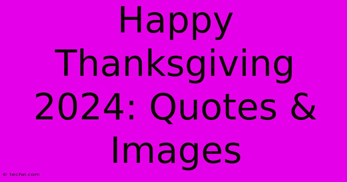 Happy Thanksgiving 2024: Quotes & Images