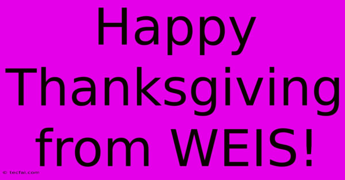 Happy Thanksgiving From WEIS!