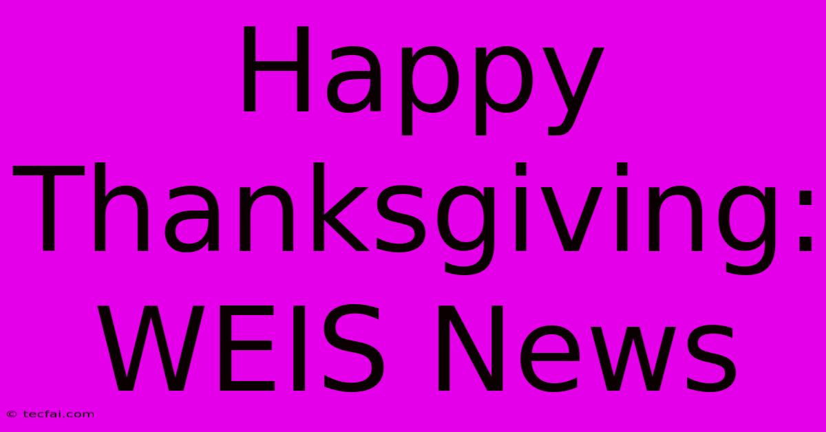 Happy Thanksgiving: WEIS News