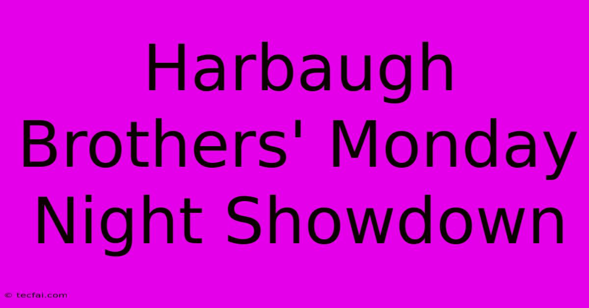 Harbaugh Brothers' Monday Night Showdown