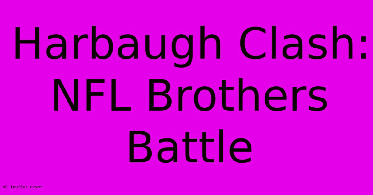 Harbaugh Clash: NFL Brothers Battle