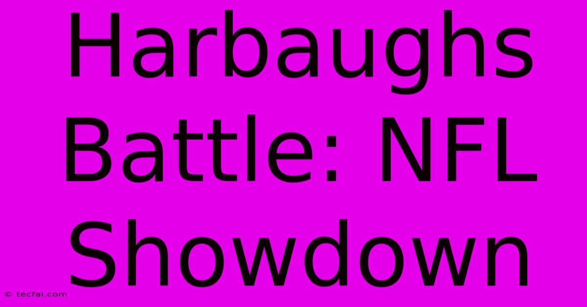 Harbaughs Battle: NFL Showdown