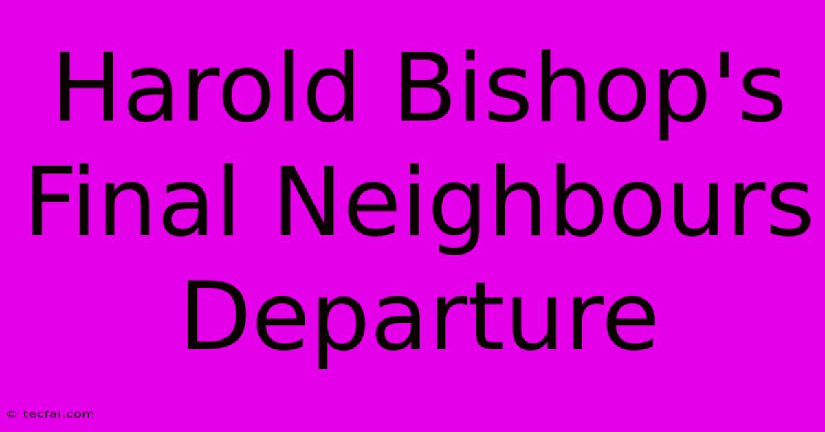 Harold Bishop's Final Neighbours Departure