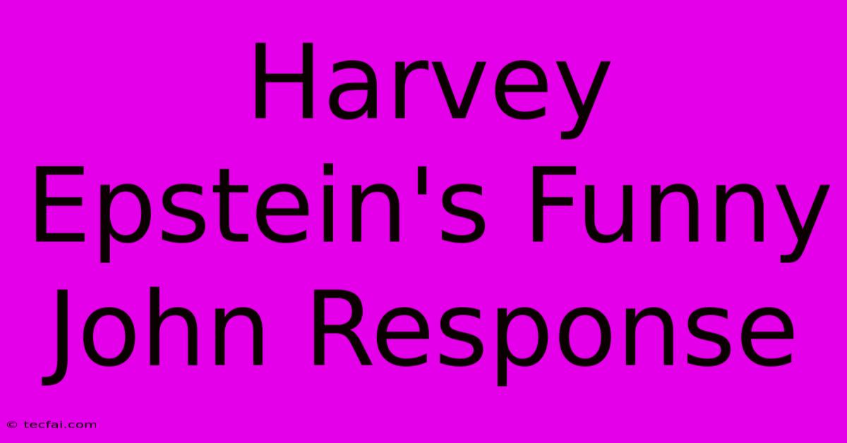 Harvey Epstein's Funny John Response