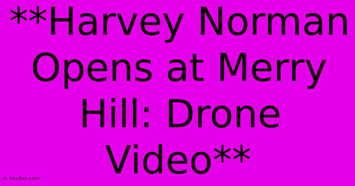 **Harvey Norman Opens At Merry Hill: Drone Video** 