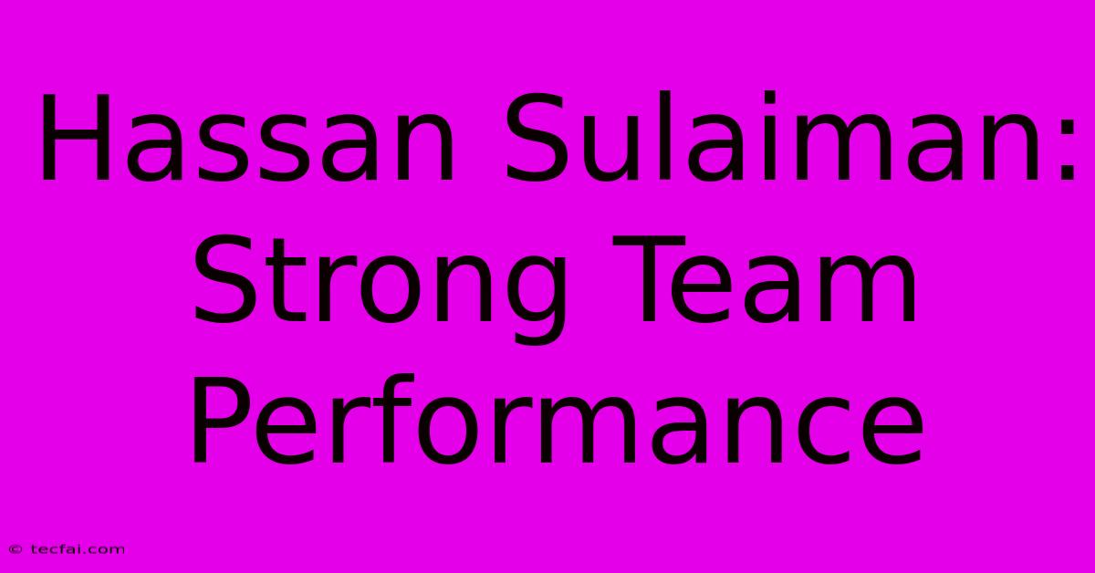 Hassan Sulaiman: Strong Team Performance