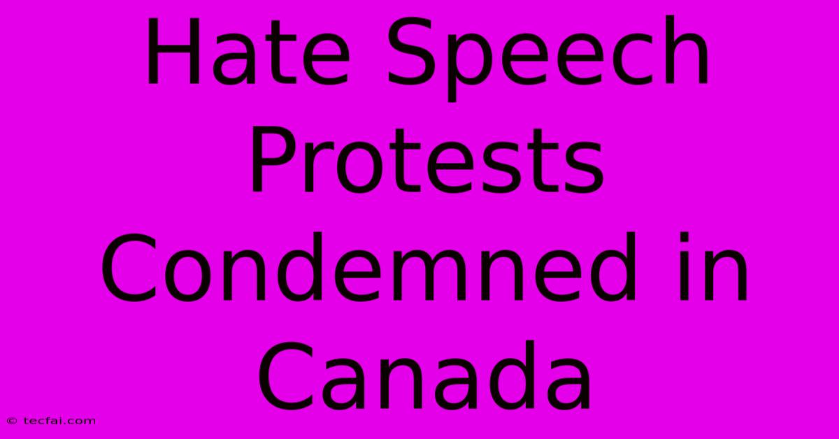 Hate Speech Protests Condemned In Canada