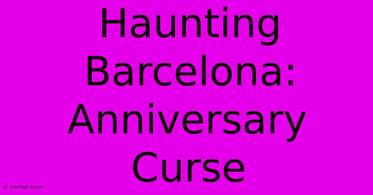 Haunting Barcelona: Anniversary Curse