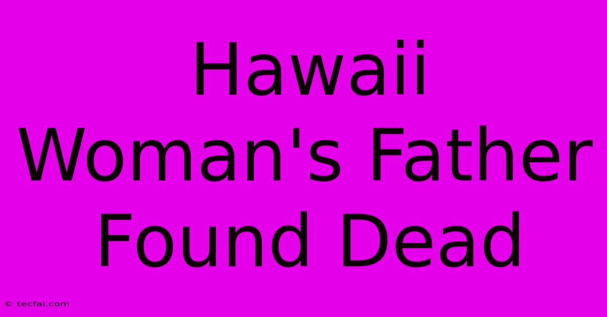 Hawaii Woman's Father Found Dead