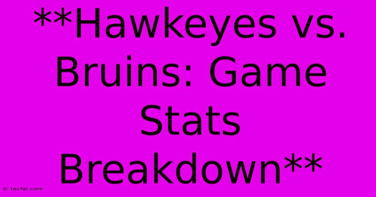 **Hawkeyes Vs. Bruins: Game Stats Breakdown**