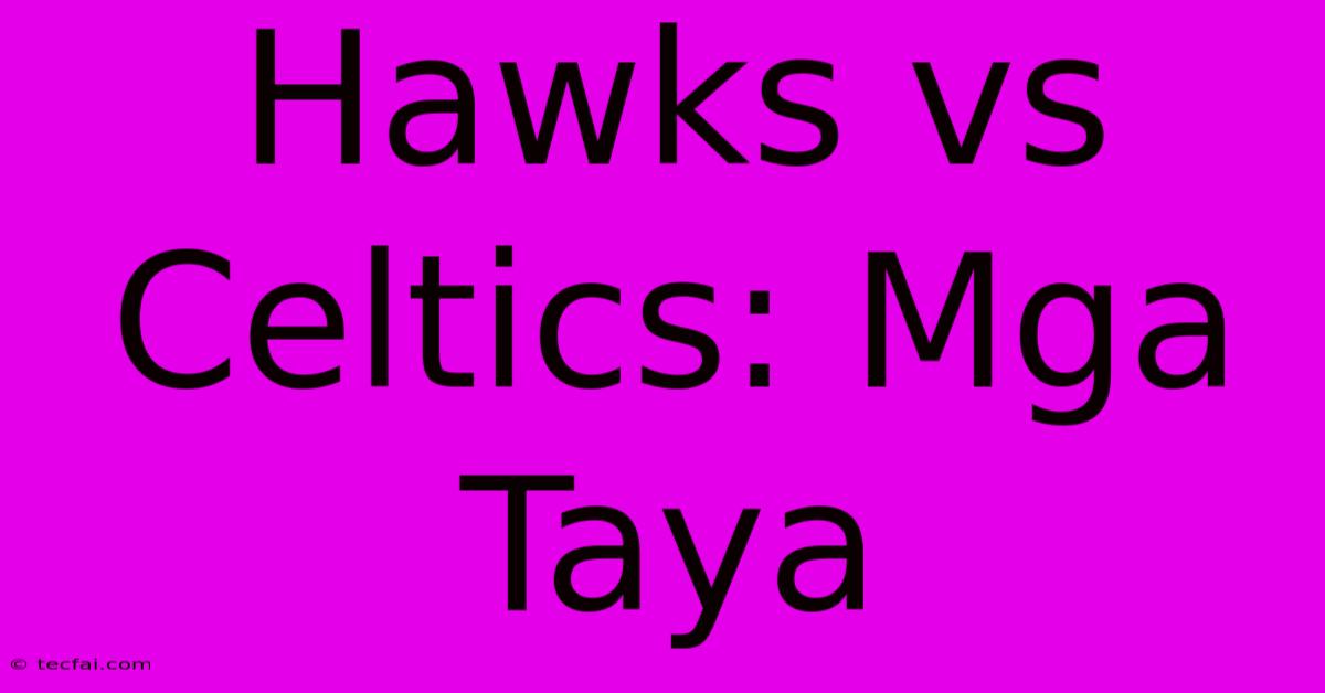 Hawks Vs Celtics: Mga Taya