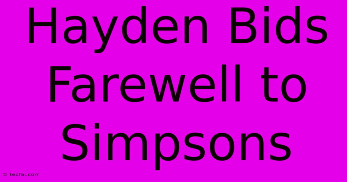 Hayden Bids Farewell To Simpsons