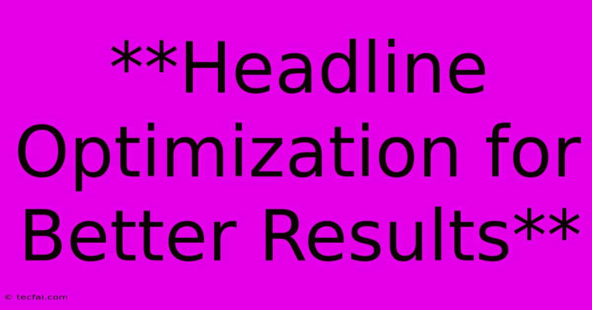 **Headline Optimization For Better Results**