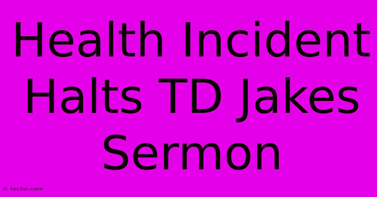 Health Incident Halts TD Jakes Sermon