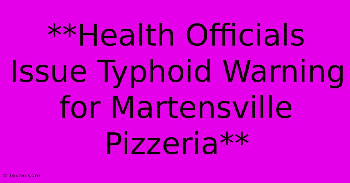 **Health Officials Issue Typhoid Warning For Martensville Pizzeria**