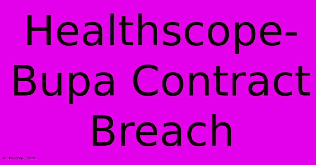 Healthscope-Bupa Contract Breach