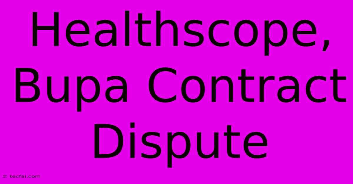 Healthscope, Bupa Contract Dispute