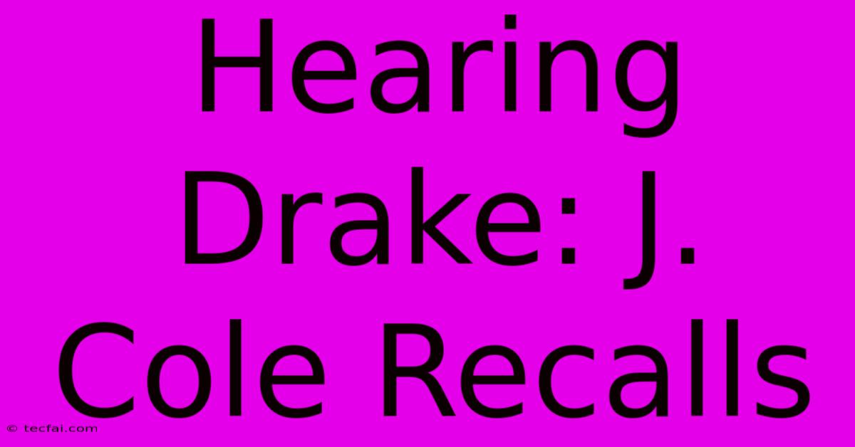 Hearing Drake: J. Cole Recalls