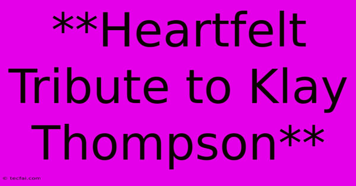 **Heartfelt Tribute To Klay Thompson**