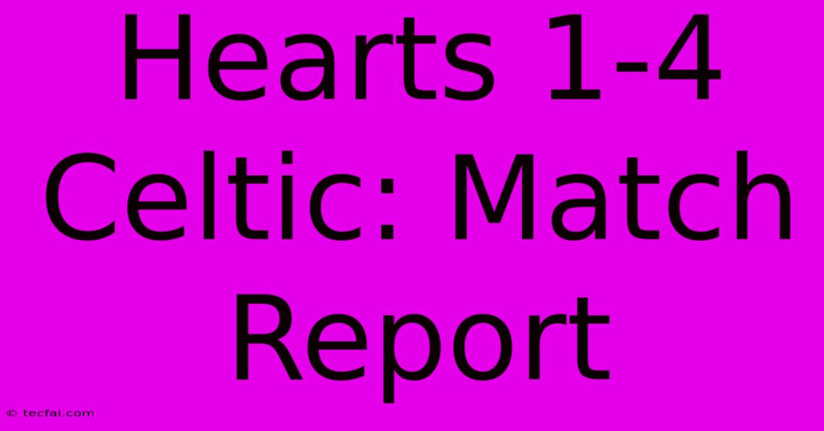 Hearts 1-4 Celtic: Match Report